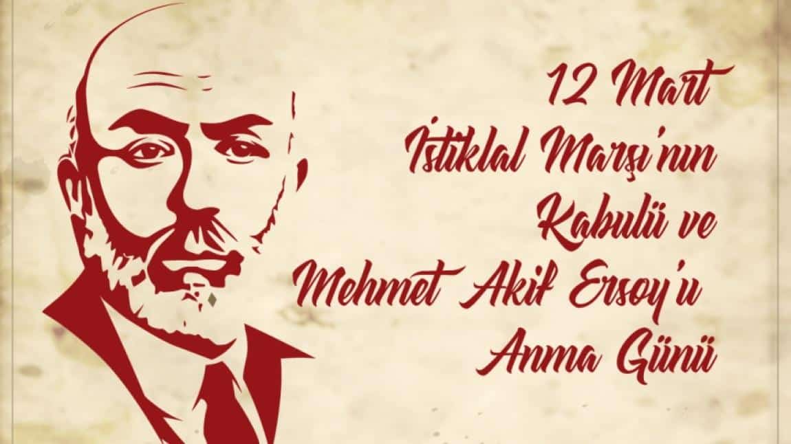 12 Mart İstiklâl Marşının Kabulünün 103.Yıldönümü ve Mehmet Akif ERSOY'u Anma Günü...