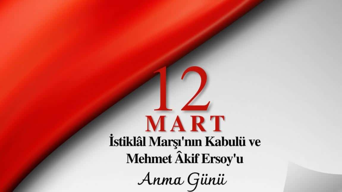 12 Mart İstiklâl Marşının Kabulünün 102.Yıldönümü ve Mehmet Akif ERSOY'u Anma Günü...